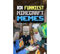 101 FUNNIEST MINECRAFT MEMES: BOOK 19