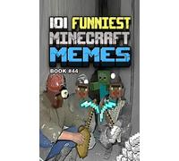 101 FUNNIEST MINECRAFT MEMES: BOOK 44