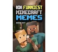 101 FUNNIEST MINECRAFT MEMES: BOOK 47