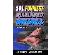101 FUNNIEST PIXELATED MEMES: BOOK 03