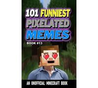 101 FUNNIEST PIXELATED MEMES: BOOK 13