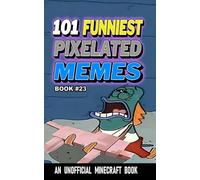 101 FUNNIEST PIXELATED MEMES: BOOK 23