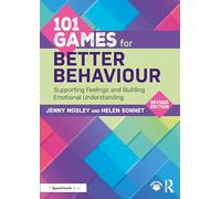 101 Games for Better Behaviour: Supporting Feelings and Building Emotional Understanding