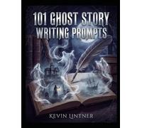 101 Ghost Story Writing Prompts