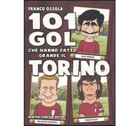 101 gol che hanno fatto grande il Torino