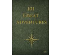 101 Great Adventures: True Stories of Courage, Discovery, and Survival