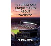 101 GREAT AND UNIQUE THINGS ABOUT ALABAMA