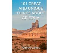 101 GREAT AND UNIQUE THINGS ABOUT ARIZONA