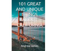 101 GREAT AND UNIQUE THINGS ABOUT CALIFORNIA