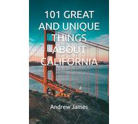 101 GREAT AND UNIQUE THINGS ABOUT CALIFORNIA
