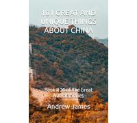 101 GREAT AND UNIQUE THINGS ABOUT CHINA: Book # 20 of The Great Nations Series
