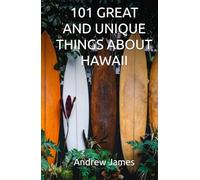 101 GREAT AND UNIQUE THINGS ABOUT HAWAII