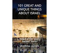 101 GREAT AND UNIQUE THINGS ABOUT ISRAEL: Book 9 of The "Great Nations" Series