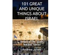 101 GREAT AND UNIQUE THINGS ABOUT ISRAEL: Book 9 of The "Great Nations" Series
