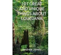 101 GREAT AND UNIQUE THINGS ABOUT LOUISIANA