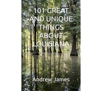 101 GREAT AND UNIQUE THINGS ABOUT LOUISIANA