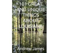101 GREAT AND UNIQUE THINGS ABOUT LOUISIANA