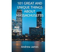 101 GREAT AND UNIQUE THINGS ABOUT MASSACHUSETTS