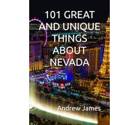 101 GREAT AND UNIQUE THINGS ABOUT NEVADA