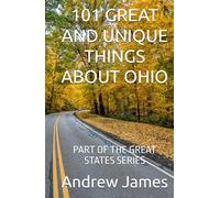 101 GREAT AND UNIQUE THINGS ABOUT OHIO: PART OF THE GREAT STATES SERIES