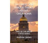 101 GREAT AND UNIQUE THINGS ABOUT OKLAHOMA: PART OF THE GREAT STATES SERIES