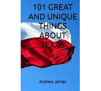 101 GREAT AND UNIQUE THINGS ABOUT TEXAS