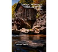 101 GREAT AND UNIQUE THINGS ABOUT WEST VIRGINIA