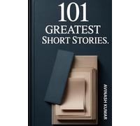 101 Greatest Short Stories: Small Stories. Big Ideas.