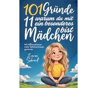 101 Gründe, warum du mit 11 ein besonderes Mädchen bist: Ein liebevolles Mitmachbuch Mit Affirmationen mehr Mut, Gefühle, Selbstvertrauen gewinnen