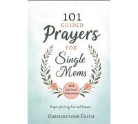 101 Guided Prayers For Single Moms: Spiritual Reflections for Strength, Peace, and Hope in Every Season of Solo Parenting