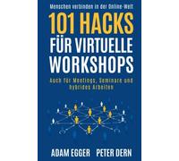 101 Hacks für virtuelle Workshops: Auch für Meetings, Seminare und hybrides Arbeiten - Menschen verbinden in der Online-Welt