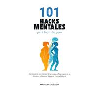 101 Hacks Mentales para Bajar de Peso: Cambios de mentalidad simples para reprogramar tu cerebro y quemar grasa de forma natural