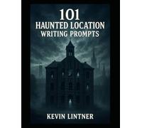 101 Haunted Location Writing Prompts