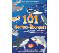 101 Hechos de Tiburones para Chicos Curiosos: Hechos breves y sorprendentes sobre tiburones para niños de 5 a 8 años.