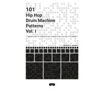 101 Hip Hop Drum Machine Patterns Vol. I: Programación de beats para dj, productores, raperos y beatmakers