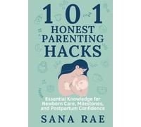101 Honest Parenting Hacks: Real-Life Fixes for Sleep, Feeding, and Everyday Baby Struggles