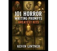 101 Horror Writing Prompts - Greatest Hits