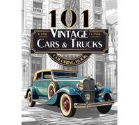 101 Iconic Classic Vintage Cars And Trucks Coloring Book - The Ultimate Automobile Collection For Adults and Teens: Standard Edition