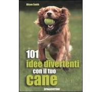101 idee divertenti con il tuo cane