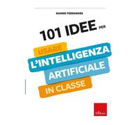 101 idee per usare l'intelligenza artificiale in classe [Paperback] [Sep 06, 202