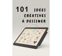 101 Idées créatives pour dessiner - Drawing Prompts in French: 101 Défis de carnet de croquis pour l'illustration et le dessin réaliste.