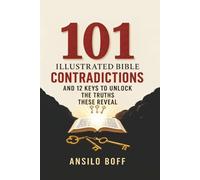 101 Illustrated Bible Contradictions: And 12 Keys To Unlock The Truths These Reveal