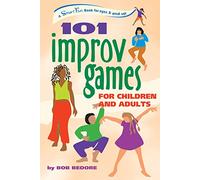 101 Improv Games for Children and Adults: Fun and Crreativity with Improvisation and Acting: A Smart Fun Book for Ages 5 and Up
