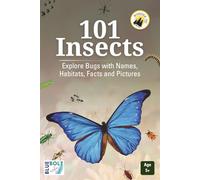 101 Insects: Explore Bugs with Names, Habitats, Facts and Pictures