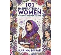 101 Inspirational Women: A Coloring Book for All Ages: Color, Learn, and Celebrate the Powerful Women Who Changed the World