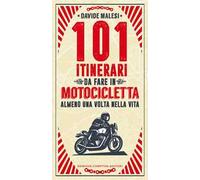 101 itinerari da fare in motocicletta almeno una volta nella vita