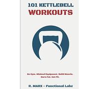 101 Kettlebell Workouts: Workout at home with over a hundred fun and effective kettlebell workouts to help you lose weight, build muscle, and reach your overall fitness goals.