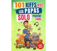 101 Kiffs que les papas solo peuvent faire: L’idée cadeau drôle idéale pour un père qui mérite de rire, souffler et profiter à fond !
