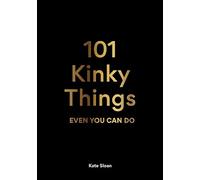 Kate Sloan 101 Kinky Things Even You Can Do (Copertina rigida)