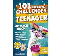 101 kreative Challenges für Teenager - Das Mitmachbuch: Kritzeln, falten, Dampf ablassen und mehr - Mitmachabenteuer gegen Langeweile